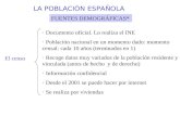 LA POBLACIÓN ESPAÑOLA FUENTES DEMOGRÁFICAS* El censo · Documento oficial. Lo realiza el INE · Población nacional en un momento dado: momento censal: cada.