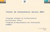1 Taller de Contraloría Social 2011  Programa Integral de Fortalecimiento Institucional (PIFI)  Programa de Mejoramiento del Profesorado (PROMEP). 17.
