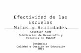 Efectividad de las Escuelas Mitos y Realidades Cristian Aedo Subdirector de Desarrollo y Estudios de INACAP Seminario Calidad y Gestión en Educación 2005.