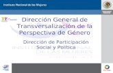 Dirección General de Transversalización de la Perspectiva de Género Dirección de Participación Social y Política.