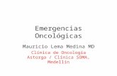 Emergencias Oncológicas Mauricio Lema Medina MD Clínica de Oncología Astorga / Clínica SOMA, Medellín.