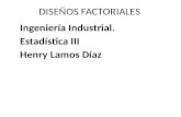 DISEÑOS FACTORIALES Ingeniería Industrial. Estadística III Henry Lamos Díaz.