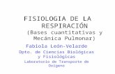 FISIOLOGIA DE LA RESPIRACIÓN (Bases cuantitativas y Mecánica Pulmonar) Fabiola León-Velarde Dpto. de Ciencias Biológicas y Fisiológicas Laboratorio de.