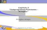 Departamento de Informática Universidad Técnica Federico Santa María Capítulo 2 “Subprogramas/Funciones - Arreglos” Arreglos-Arrays.