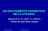 16 de mayo de 2011Hebe Alicia Cadaval1 UN TRATAMIENTO AXIOMÁTICO DE LA UTILIDAD Artículo de R. D. LUCE Y H. RAIFFA Versión de Hebe Alicia Cadaval.