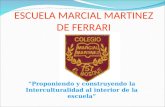 ESCUELA MARCIAL MARTINEZ DE FERRARI “Proponiendo y construyendo la Interculturalidad al interior de la escuela”