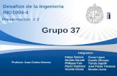 Desafíos de la Ingeniería ING1004-4 Presentación # 2 Grupo 37 Profesor: Juan Carlos Herrera Felipe Álamos Nicolás Barnafi Phillippe Foix Flavio Gutiérrez.