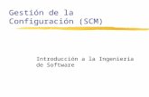 Gestión de la Configuración (SCM) Introducción a la Ingeniería de Software.