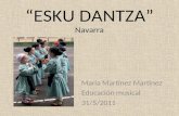 “ESKU DANTZA” Navarra María Martínez Martínez Educación musical 31/5/2011.