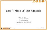 Los “Triple 3” de Maxxis Wally Chen Presidente La visión del 2010 January 2010.