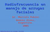 Radiofrecuencia en arrugas faciales Dr. Marcelo F. Robles Radiofrecuencia en manejo de arrugas faciales Dr. Marcelo Robles Buenos Aires, Argentina. 2006.