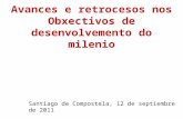 Avances e retrocesos nos Obxectivos de desenvolvemento do milenio Santiago de Compostela, 12 de septiembre de 2011.