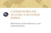 CONDICIONES DE ACCESO A ALGUNOS PAÍSES Barreras arancelarias y no arancelarias.