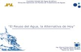 Comisión Estatal del Agua de Jalisco Dirección Operación de Plantas de Tratamiento de Aguas Residuales El Reuso del Agua, la Alternativa de Hoy “El Reuso.
