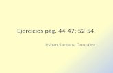 Ejercicios pág. 44-47; 52-54. Itsban Santana González.