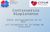 Controversia Rioplatense Doble antiagregación en el SCA: ¿el ticagrelor es la droga de elección? CONSEJO ARGENTINO DE RESIDENTES DE CARDIOLOGÍA.