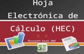 Microsoft Excel 2007.  HEC: H oja E lectrónica de C álculo, también conocida como Spreadsheet en inglés  Permite realizar operaciones con datos numéricos.