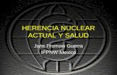 HERENCIA NUCLEAR ACTUAL Y SALUD Jans Fromow Guerra IPPNW-Mexico.