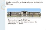 Modernización y desarrollo de la Justicia Chilena Carlos Aránguiz Zúñiga Ministro Corte de Apelaciones de Rancagua (Chile) 1.