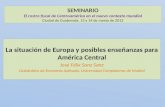 La situación de Europa y posibles enseñanzas para América Central José Félix Sanz Sanz Catedrático de Economía Aplicada, Universidad Complutense de Madrid.