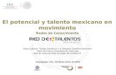 El potencial y talento mexicano en movimiento Redes de Conocimiento Guanajuato, Gto., 23-28 de enero de 2014 Mesa redonda: "Redes Temáticas y la Diáspora.