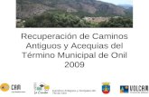 Caminos Antiguos y Acequias del TM de Onil Recuperación de Caminos Antiguos y Acequias del Término Municipal de Onil 2009.