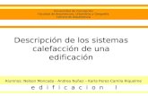 Descripción de los sistemas calefacción de una edificación Alumnos: Nelson Moncada - Andrea Nuñez – Karla Perez-Camila Riquelme Universidad de Concepción.