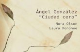 Ángel González “Ciudad cero” Nora Olson Laura Donohue.