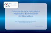 Presentación de la Herramienta Repositorio de Información del Observatorio Mtra. Graciela Eugenia Espinosa De la Rosa gespinosa@redudg.udg.mx 09 de Julio.