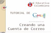 TUTORIAL DE Gmail es una marca registrada por Google Creando una Cuenta de Correo Red Educativa Colombiana.
