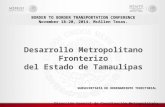 SUBSECRETARÍA DE ORDENAMIENTO TERRITORIAL Desarrollo Metropolitano Fronterizo del Estado de Tamaulipas Dirección General de Coordinación Metropolitana.