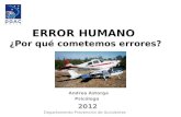 ERROR HUMANO ¿Por qué cometemos errores? Andrea Astorga Psicóloga 2012 Departamento Prevención de Accidentes.