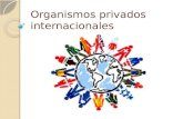 Organismos privados internacionales. Que son los organismos privados internacionales Los organismos intergubernamentales nacen de tratados internacionales.