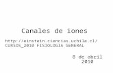 Canales de iones 8 de abril 2010 http://einstein.ciencias.uchile.cl/ CURSOS_2010 FISIOLOGIA GENERAL.