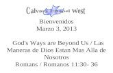 Bienvenidos Marzo 3, 2013 God's Ways are Beyond Us / Las Maneras de Dios Estan Mas Alla de Nosotros Romans / Romanos 11:30- 36.