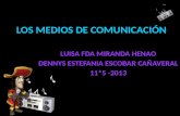 LOS MEDIOS DE COMUNICACIÓN LUISA FDA MIRANDA HENAO DENNYS ESTEFANIA ESCOBAR CAÑAVERAL 11*5 -2013.