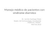 Manejo médico de pacientes con síndrome diarreico Dr. Jacinto Santiago Mejía Depto. de Farmacología, Facultad de Medicina, UNAM. Abril de 2010.