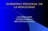 GOBIERNO REGIONAL DE LA ARAUCANIA COOPERACION INTERNACIONAL DESCENTRALIZADA.
