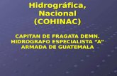 1 Comisión Hidrográfica, Nacional (COHINAC) CAPITAN DE FRAGATA DEMN. HIDROGRAFO ESPECIALISTA “A” ARMADA DE GUATEMALA.