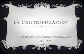 LA CENTRIFUGACION PRESENTDO POR PAULA STEFANIA CUZ ESCOBAR CURSO 1004.