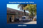 Hospital Regional de Talca 1803-2003 Misión Hospital Regional de Talca Participar en la atención integral de salud de la Región del Maule, en acciones.