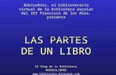 BiblioRíos, el bibliotecario virtual de la biblioteca escolar del IES Francisco de los Ríos, presenta LAS PARTES DE UN LIBRO El blog de la Biblioteca NOSOLOLIBROS.