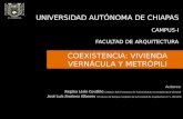COEXISTENCIA: VIVIENDA VERNÁCULA Y METRÓPILI UNIVERSIDAD AUTÓNOMA DE CHIAPAS CAMPUS-I FACULTAD DE ARQUITECTURA Autores: Regina León Coutiño (Alumna del.