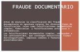 Antes de enunciar la clasificación del fraude documentario es oportuno conocer los diversos tipos de falsificación, tales como falsificaciones documentales.