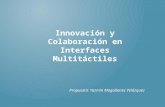 Innovación y Colaboración en Interfaces Multitáctiles Propuesta: Yazmín Magallanes Velázquez.