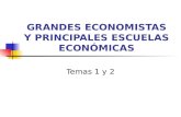 GRANDES ECONOMISTAS Y PRINCIPALES ESCUELAS ECONÓMICAS Temas 1 y 2.
