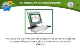Proceso de Conversión de Notas Finales en el Sistema de Aprendizaje Interactivo a Distancia de la UMC (SAID). TUTORIAL PARA PROFESORES.