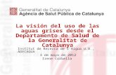 La visión del uso de las aguas grises desde el Departamento de Salud de la Generalitat de Catalunya Institut de Recerca de l’Aigua U.B., ADECAGUA 3 de.