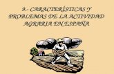 9.- CARACTERÍSTICAS Y PROBLEMAS DE LA ACTIVIDAD AGRARIA EN ESPAÑA.