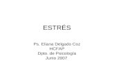 ESTRÉS Ps. Eliana Delgado Coz HCFAP Dpto. de Psicología Junio 2007.